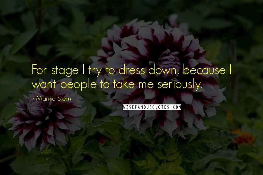 Marnie Stern Quotes: For stage I try to dress down, because I want people to take me seriously.