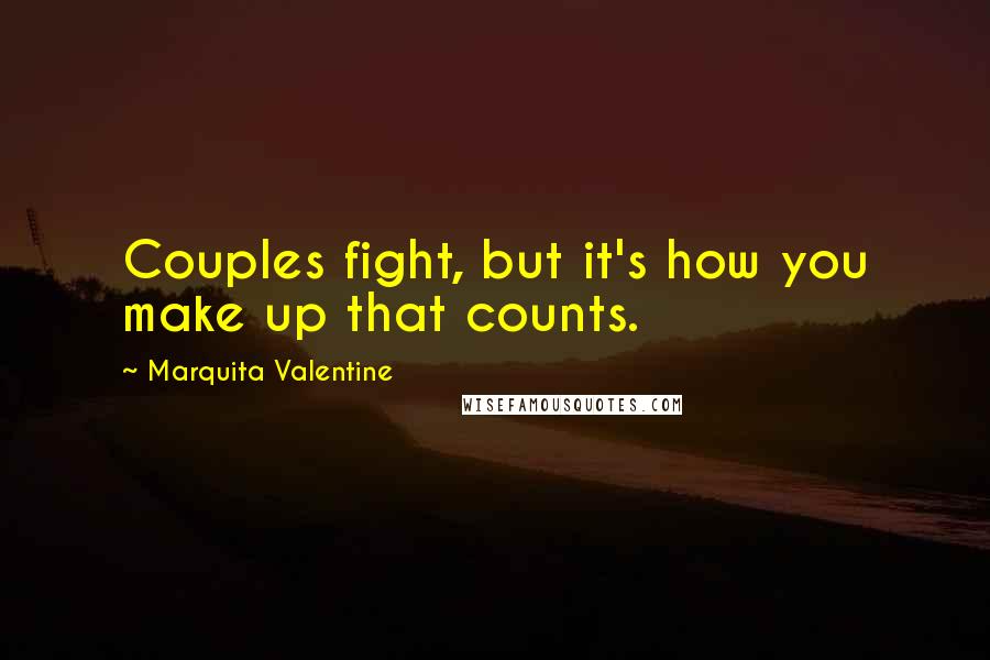 Marquita Valentine Quotes: Couples fight, but it's how you make up that counts.