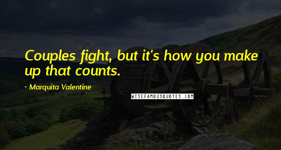 Marquita Valentine Quotes: Couples fight, but it's how you make up that counts.