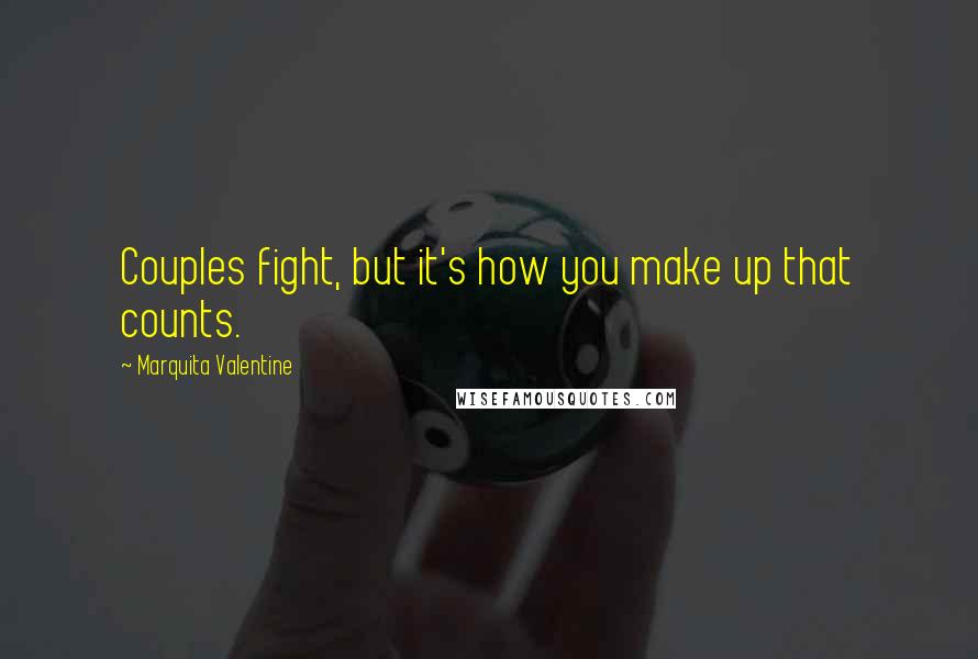 Marquita Valentine Quotes: Couples fight, but it's how you make up that counts.