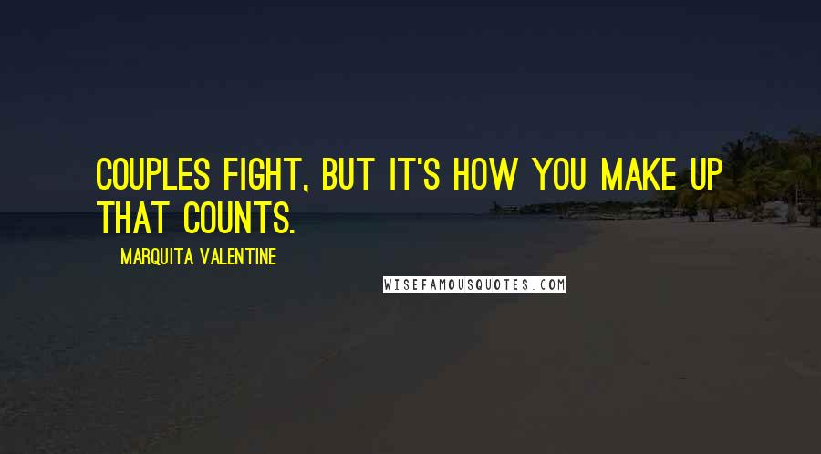 Marquita Valentine Quotes: Couples fight, but it's how you make up that counts.