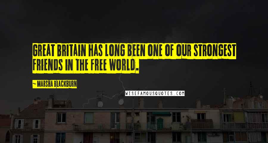 Marsha Blackburn Quotes: Great Britain has long been one of our strongest friends in the free world.