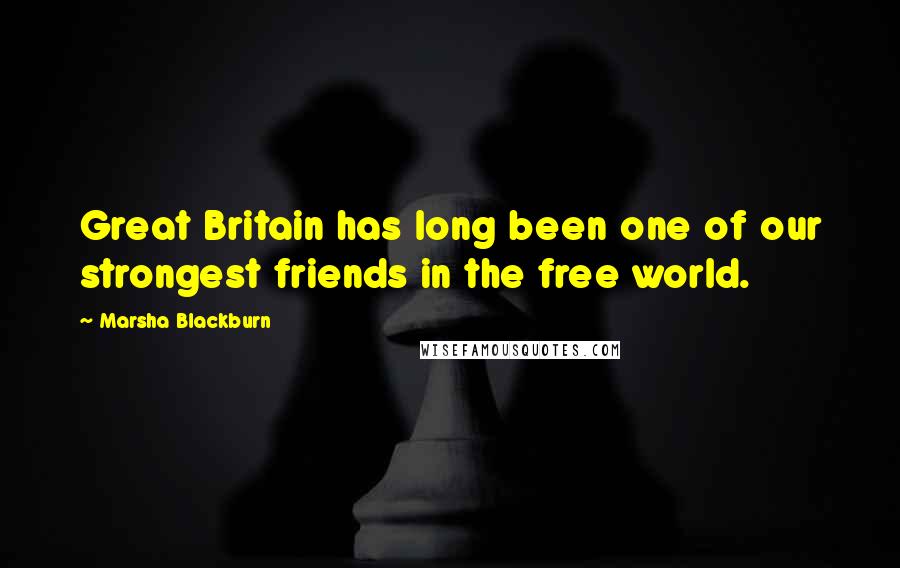 Marsha Blackburn Quotes: Great Britain has long been one of our strongest friends in the free world.