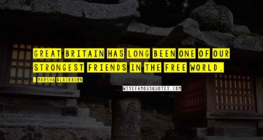 Marsha Blackburn Quotes: Great Britain has long been one of our strongest friends in the free world.