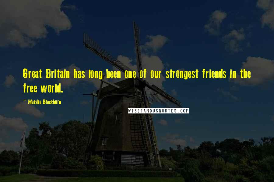 Marsha Blackburn Quotes: Great Britain has long been one of our strongest friends in the free world.
