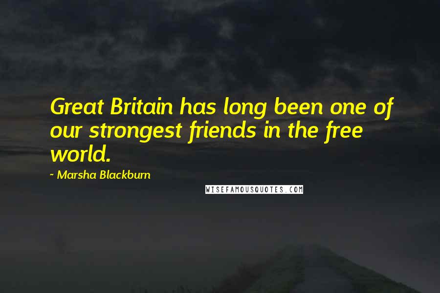 Marsha Blackburn Quotes: Great Britain has long been one of our strongest friends in the free world.