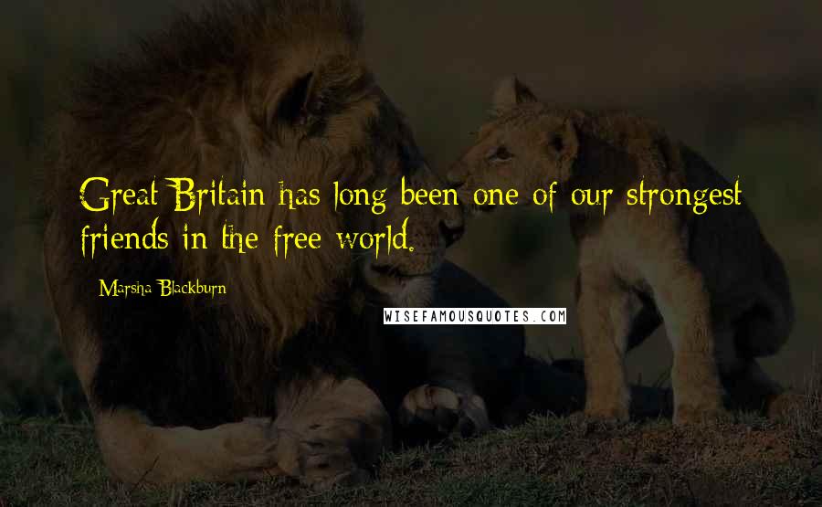 Marsha Blackburn Quotes: Great Britain has long been one of our strongest friends in the free world.