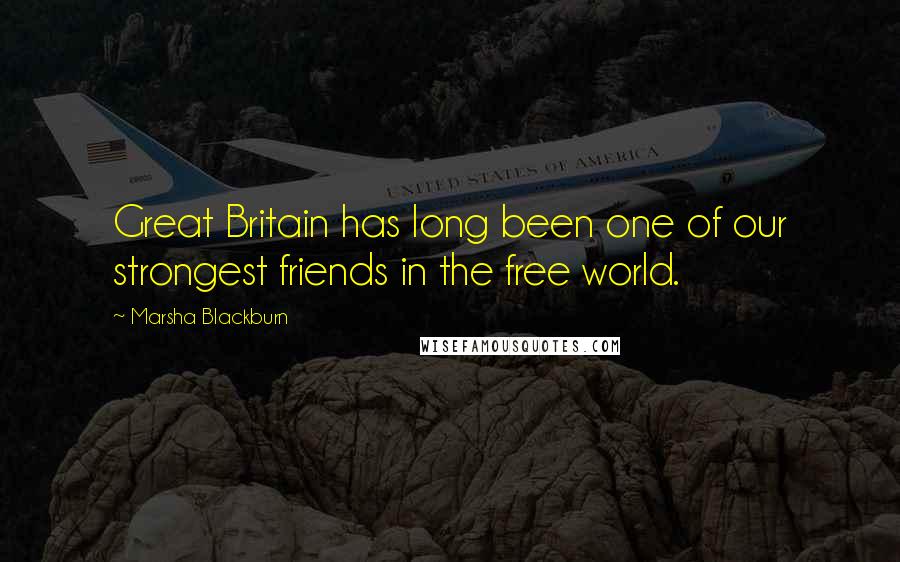 Marsha Blackburn Quotes: Great Britain has long been one of our strongest friends in the free world.