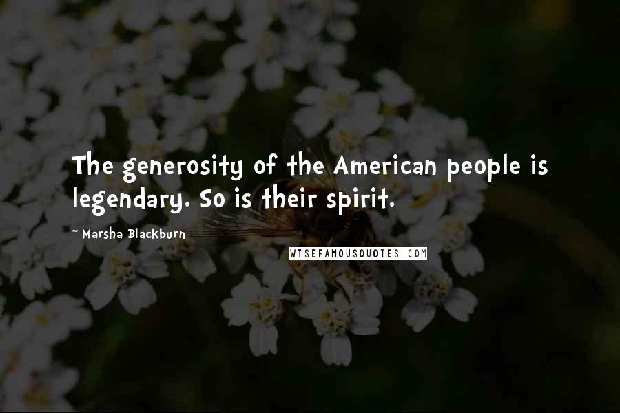 Marsha Blackburn Quotes: The generosity of the American people is legendary. So is their spirit.