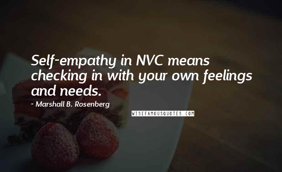 Marshall B. Rosenberg Quotes: Self-empathy in NVC means checking in with your own feelings and needs.