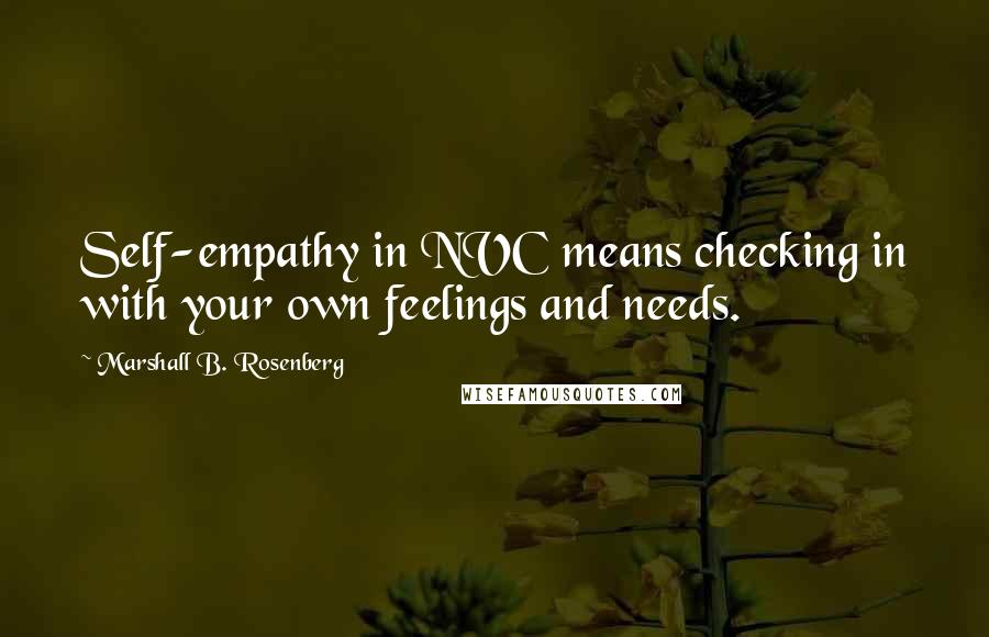 Marshall B. Rosenberg Quotes: Self-empathy in NVC means checking in with your own feelings and needs.