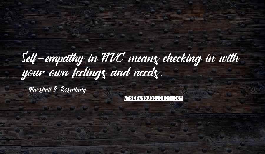 Marshall B. Rosenberg Quotes: Self-empathy in NVC means checking in with your own feelings and needs.