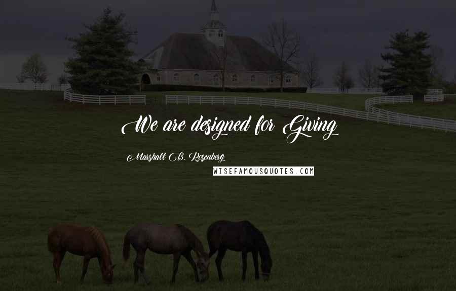 Marshall B. Rosenberg Quotes: We are designed for Giving