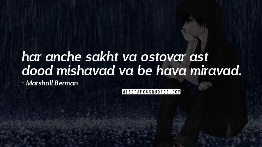 Marshall Berman Quotes: har anche sakht va ostovar ast dood mishavad va be hava miravad.