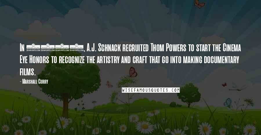 Marshall Curry Quotes: In 2008, A.J. Schnack recruited Thom Powers to start the Cinema Eye Honors to recognize the artistry and craft that go into making documentary films.