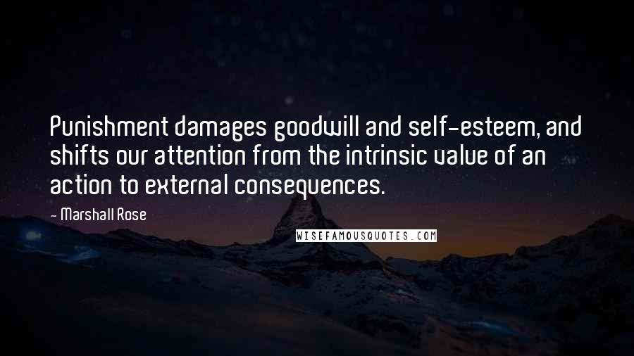 Marshall Rose Quotes: Punishment damages goodwill and self-esteem, and shifts our attention from the intrinsic value of an action to external consequences.
