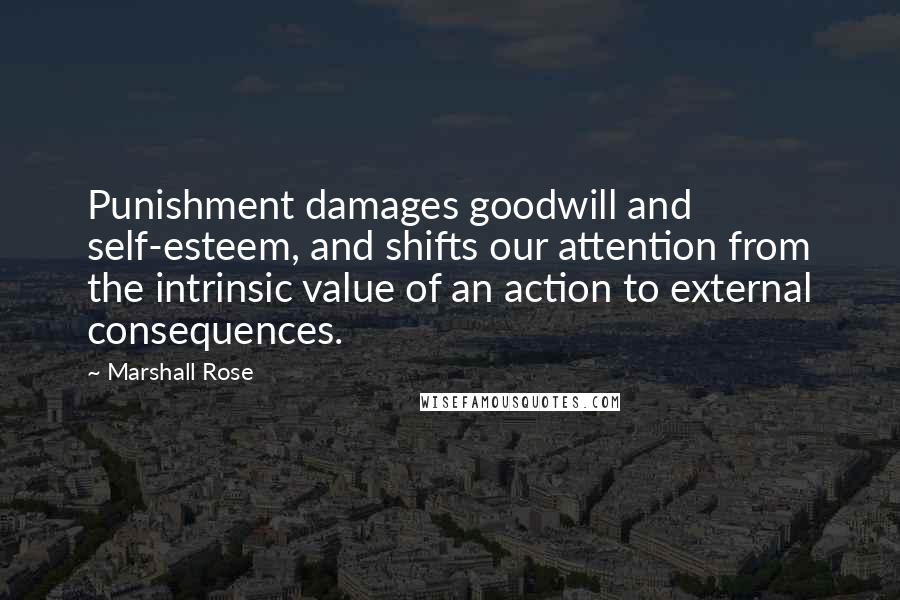 Marshall Rose Quotes: Punishment damages goodwill and self-esteem, and shifts our attention from the intrinsic value of an action to external consequences.