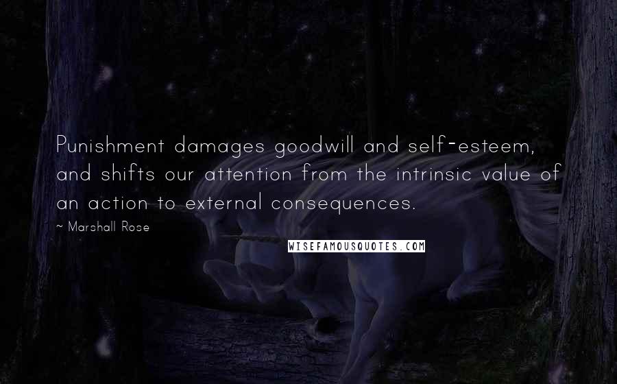 Marshall Rose Quotes: Punishment damages goodwill and self-esteem, and shifts our attention from the intrinsic value of an action to external consequences.