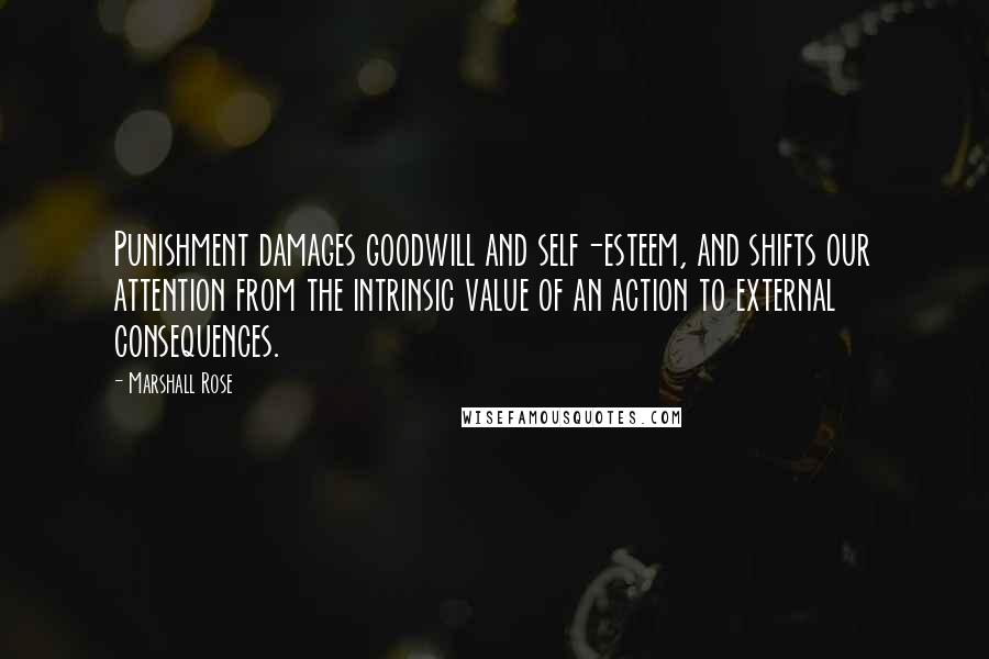 Marshall Rose Quotes: Punishment damages goodwill and self-esteem, and shifts our attention from the intrinsic value of an action to external consequences.