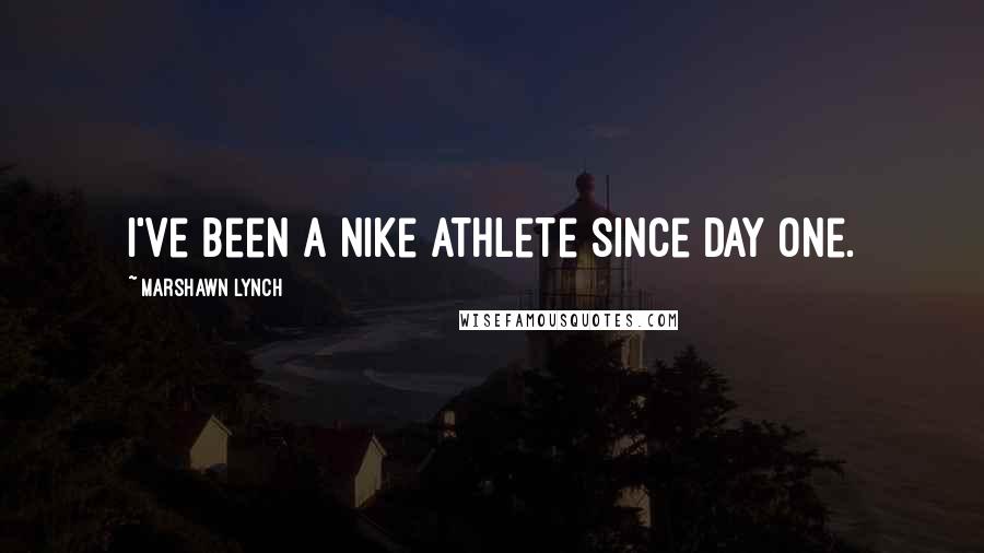 Marshawn Lynch Quotes: I've been a Nike athlete since day one.
