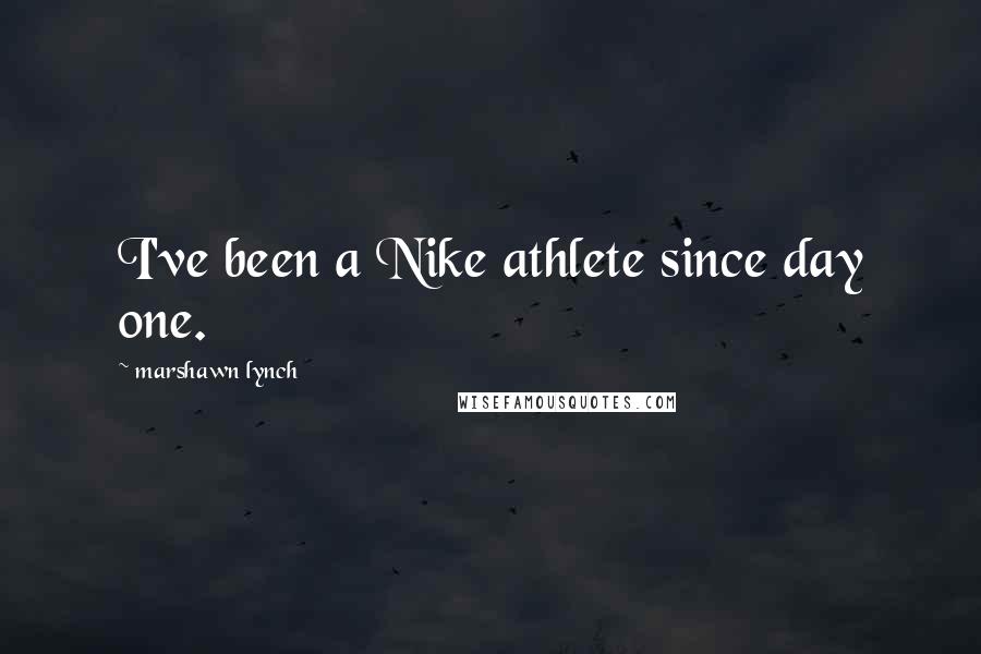 Marshawn Lynch Quotes: I've been a Nike athlete since day one.