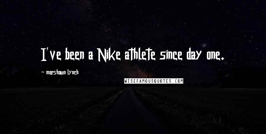 Marshawn Lynch Quotes: I've been a Nike athlete since day one.