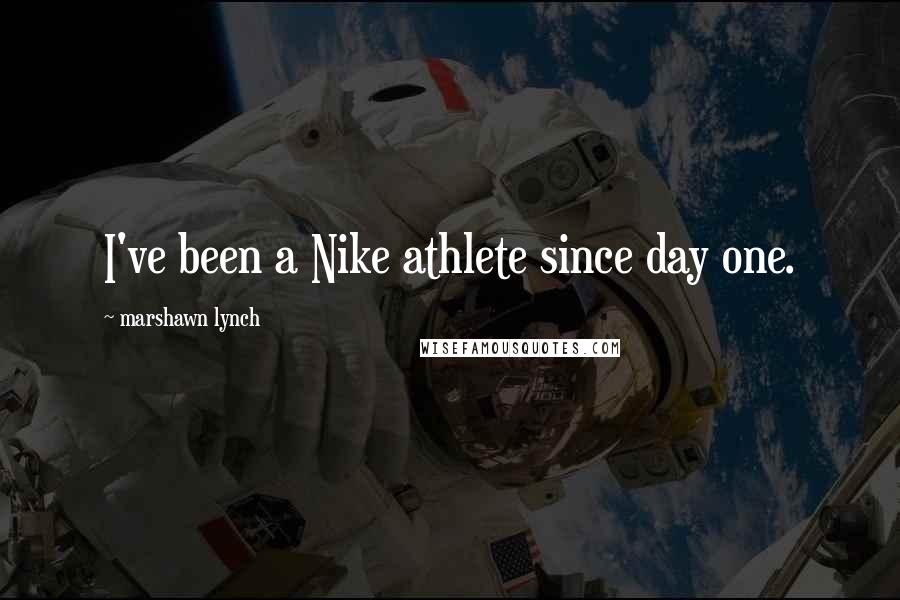 Marshawn Lynch Quotes: I've been a Nike athlete since day one.