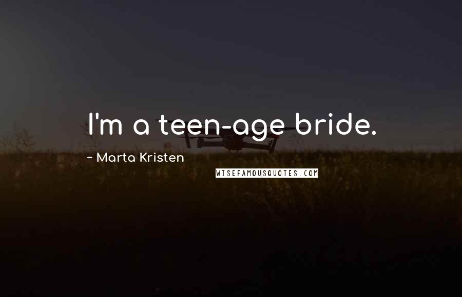 Marta Kristen Quotes: I'm a teen-age bride.