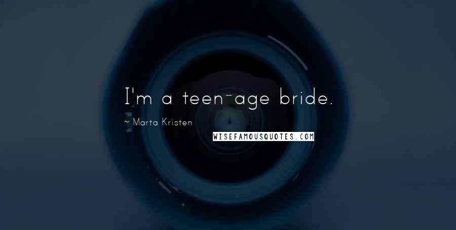 Marta Kristen Quotes: I'm a teen-age bride.