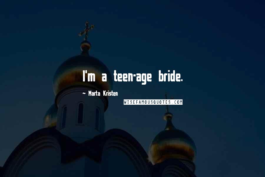 Marta Kristen Quotes: I'm a teen-age bride.