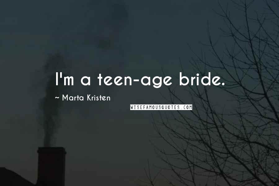 Marta Kristen Quotes: I'm a teen-age bride.