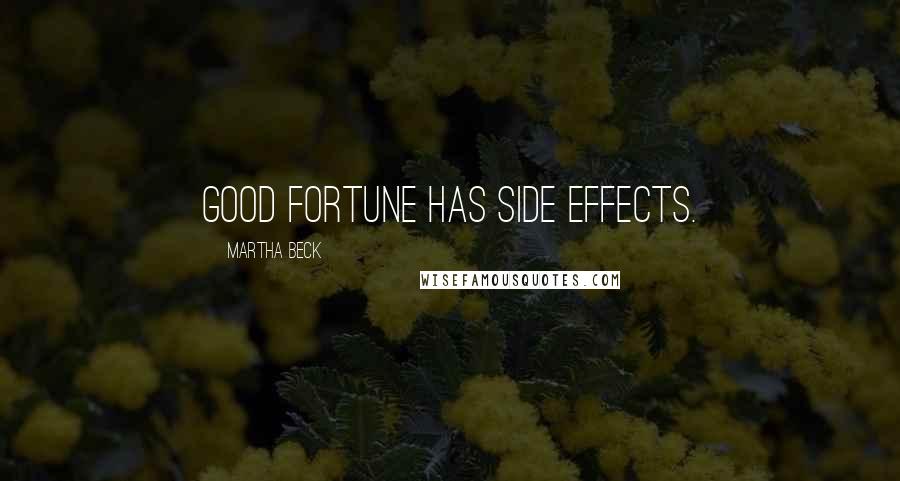 Martha Beck Quotes: Good fortune has side effects.