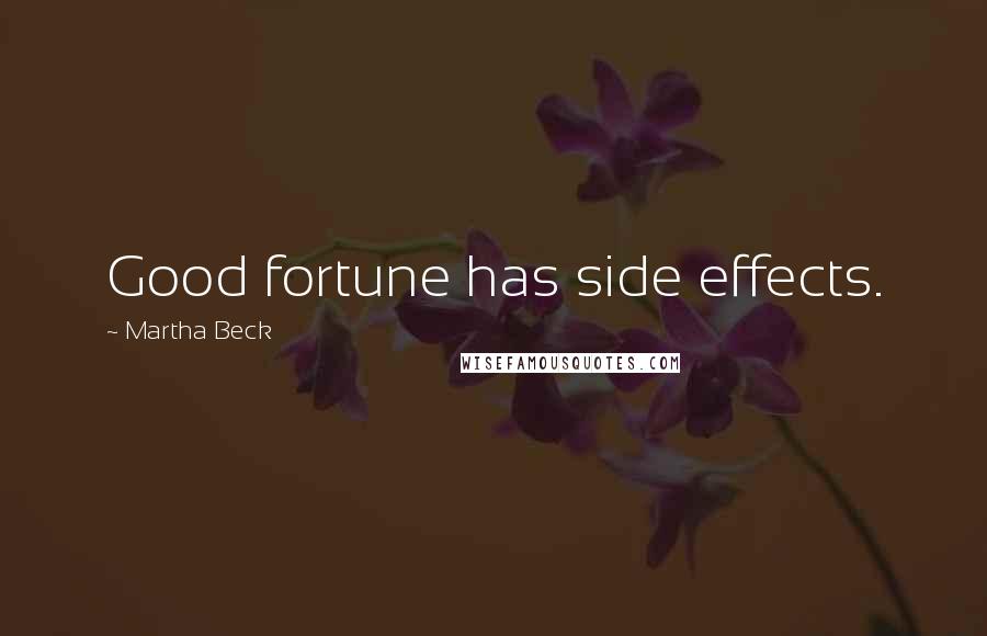 Martha Beck Quotes: Good fortune has side effects.