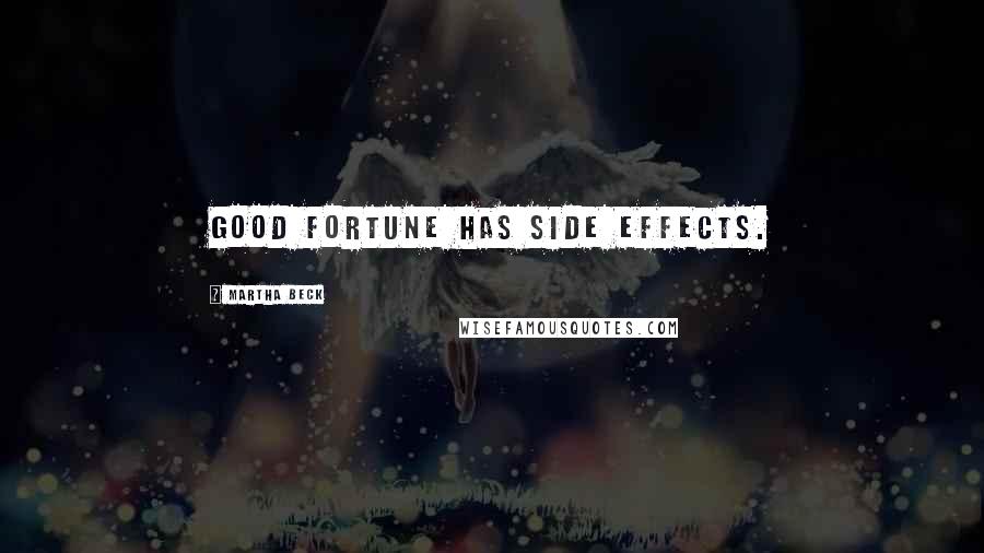 Martha Beck Quotes: Good fortune has side effects.