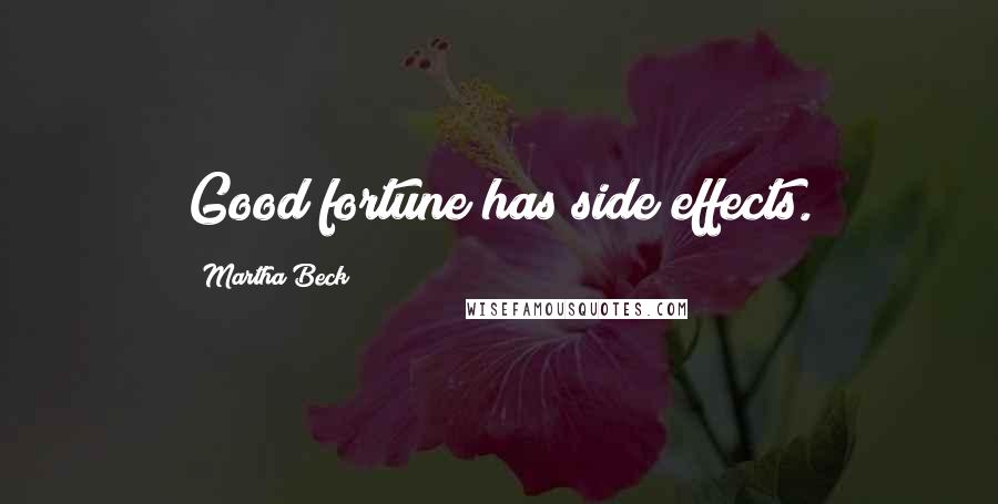 Martha Beck Quotes: Good fortune has side effects.