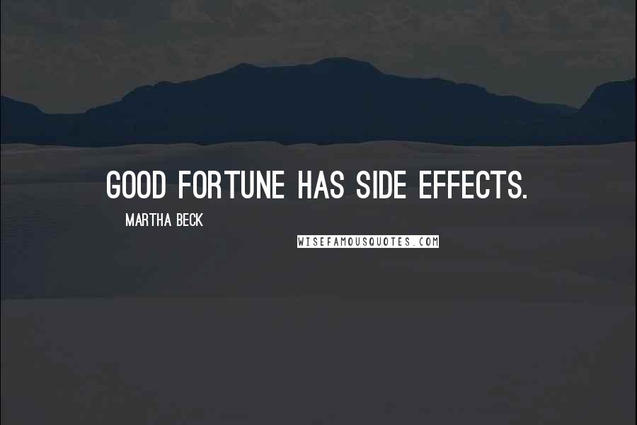 Martha Beck Quotes: Good fortune has side effects.