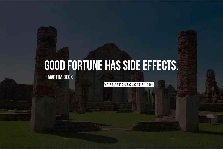 Martha Beck Quotes: Good fortune has side effects.