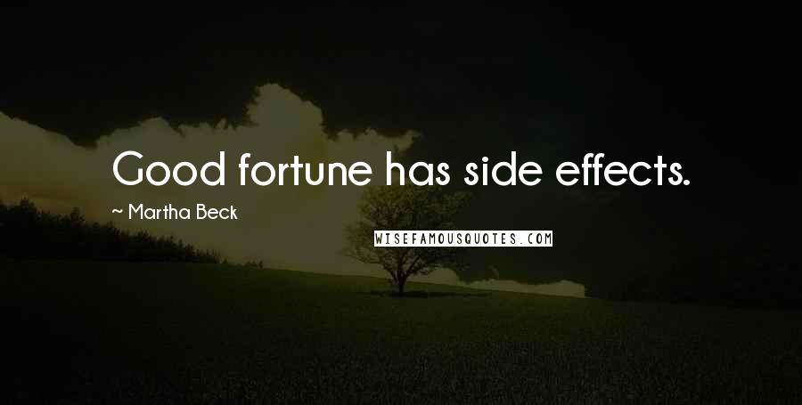 Martha Beck Quotes: Good fortune has side effects.