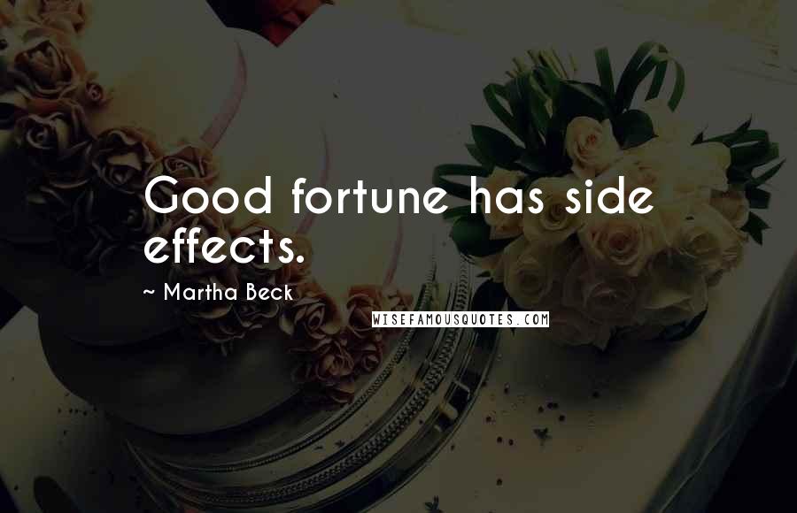 Martha Beck Quotes: Good fortune has side effects.