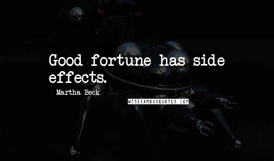 Martha Beck Quotes: Good fortune has side effects.