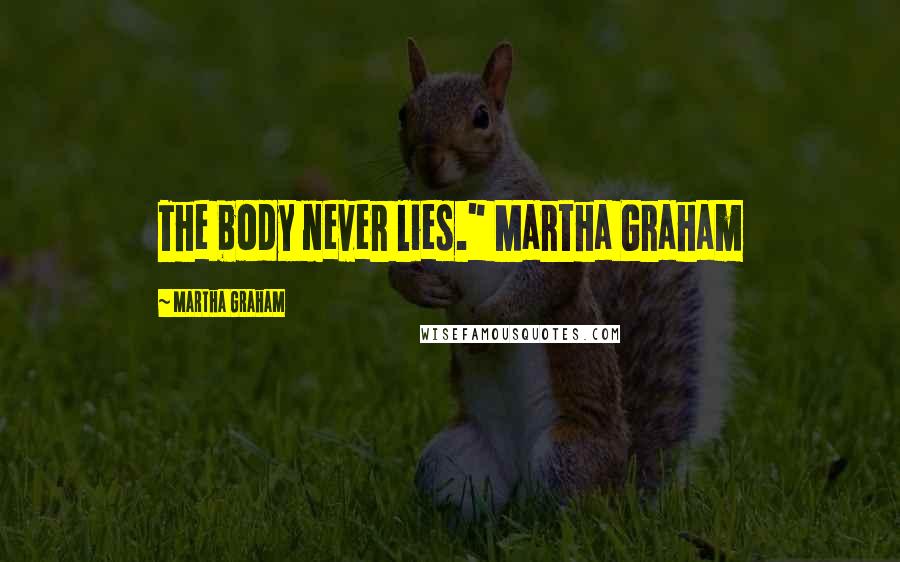 Martha Graham Quotes: The body never lies." Martha Graham