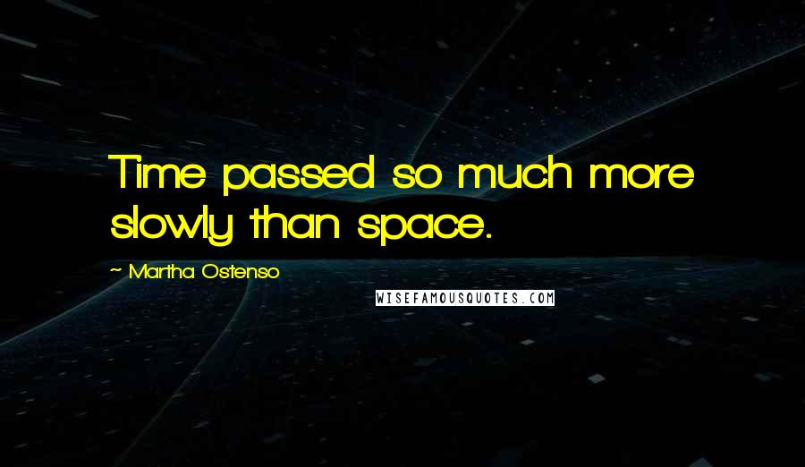 Martha Ostenso Quotes: Time passed so much more slowly than space.