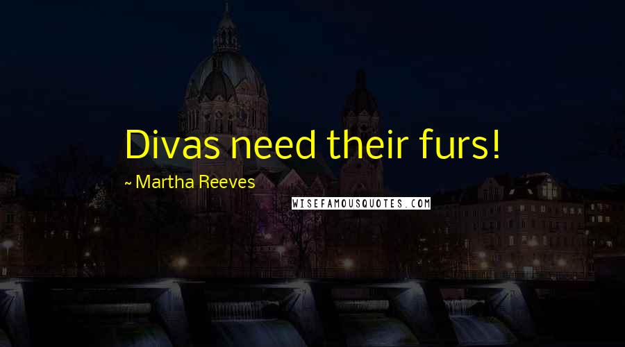 Martha Reeves Quotes: Divas need their furs!