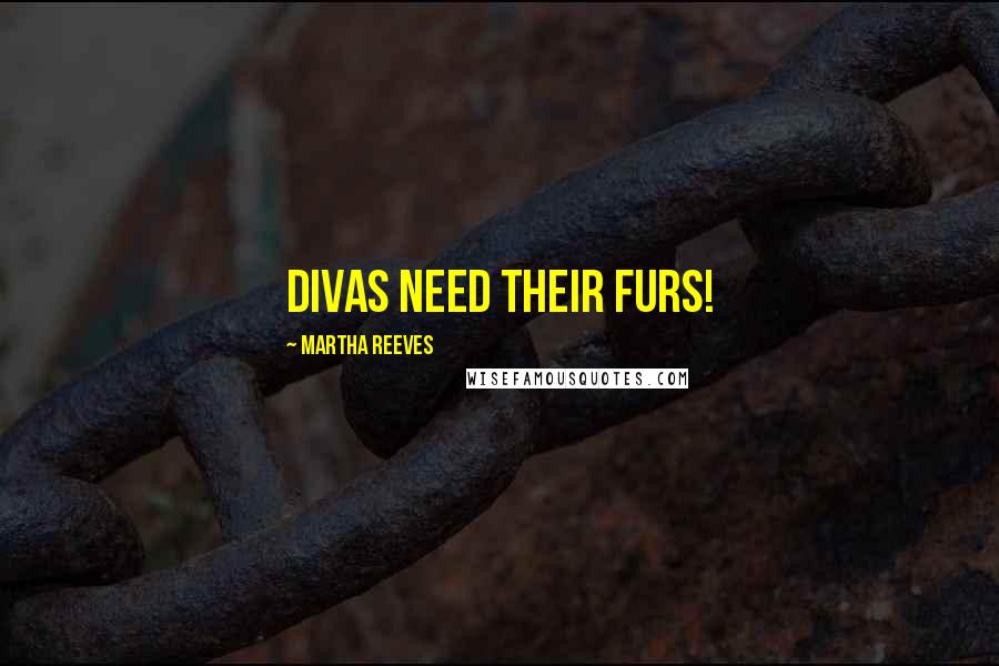 Martha Reeves Quotes: Divas need their furs!