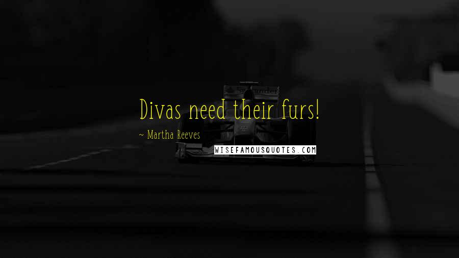 Martha Reeves Quotes: Divas need their furs!