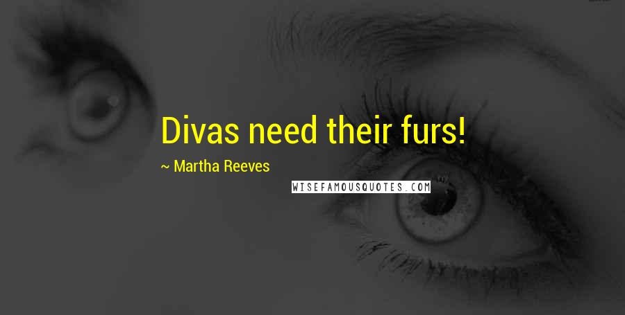 Martha Reeves Quotes: Divas need their furs!