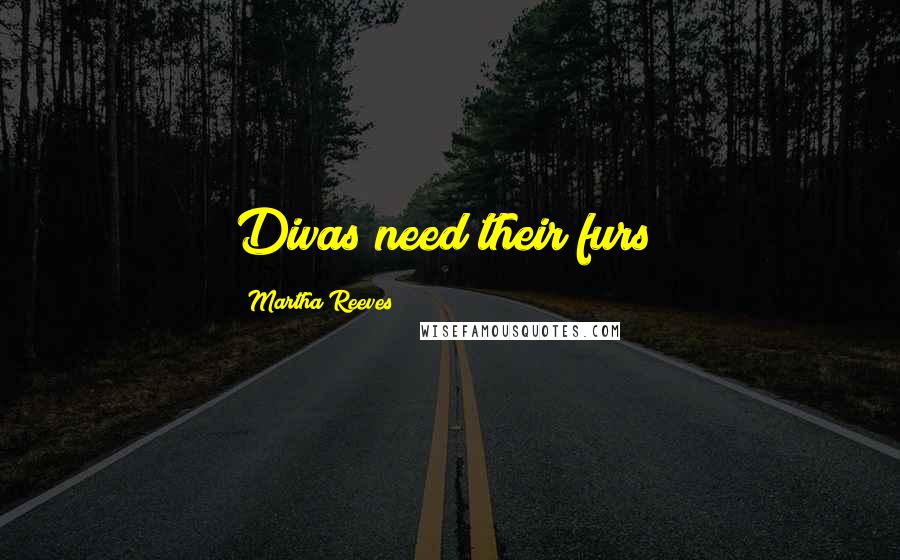 Martha Reeves Quotes: Divas need their furs!