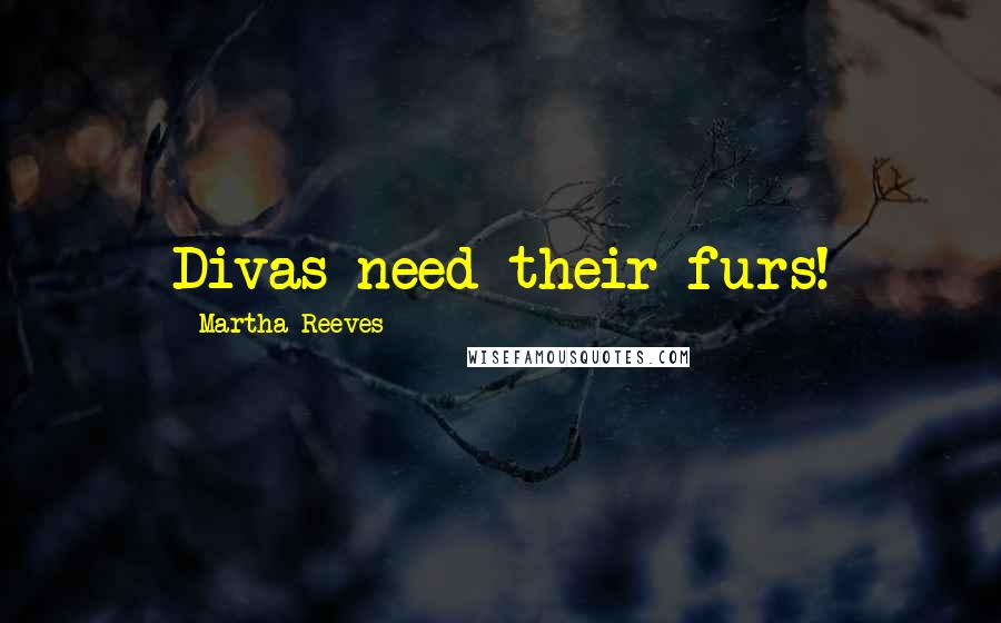 Martha Reeves Quotes: Divas need their furs!