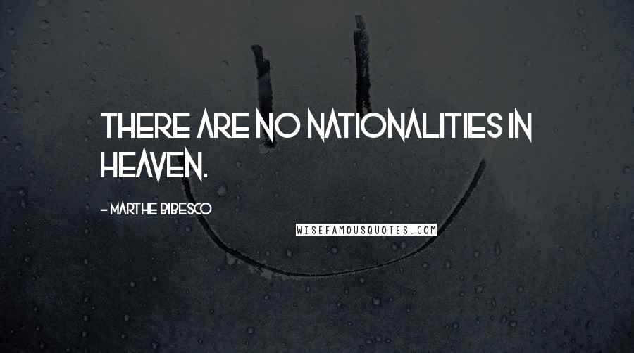 Marthe Bibesco Quotes: There are no nationalities in heaven.