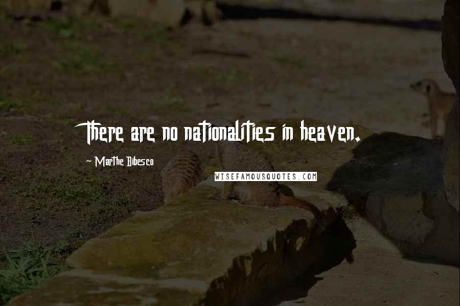 Marthe Bibesco Quotes: There are no nationalities in heaven.